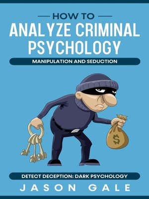 cover image of How to Analyze Criminal Psychology, Manipulation and Seduction Detect Deception